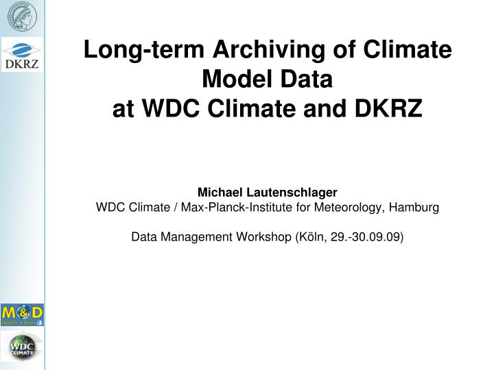 long term archiving of climate model data at wdc climate and dkrz
