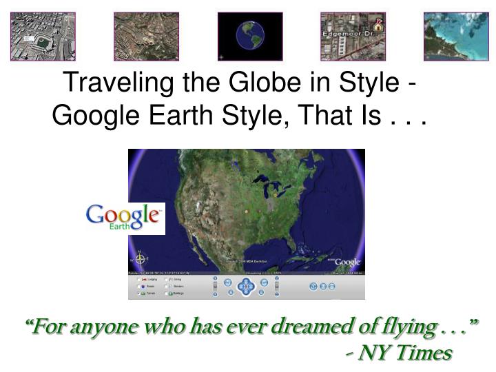 traveling the globe in style google earth style that is