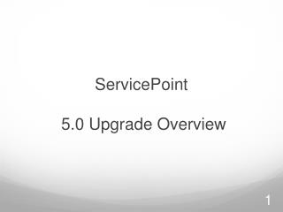 ServicePoint 5.0 Upgrade Overview