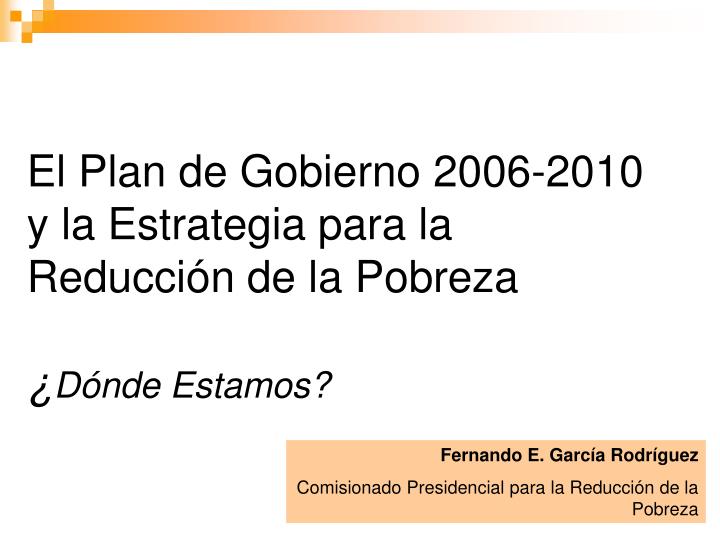 el plan de gobierno 2006 2010 y la estrategia para la reducci n de la pobreza d nde estamos