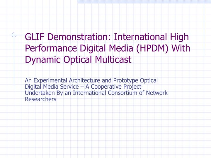 glif demonstration international high performance digital media hpdm with dynamic optical multicast