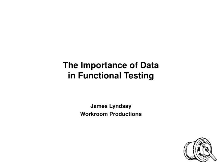 the importance of data in functional testing