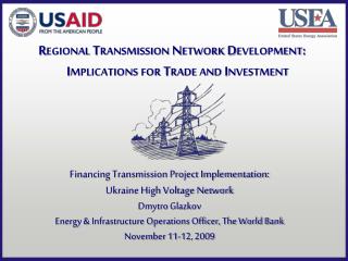 Financing Transmission Project Implementation: Ukraine High Voltage Network Dmytro Glazkov