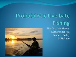 Probabilistic Live bate Fishing