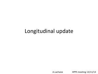 Longitudinal update