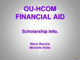 OU-HCOM FINANCIAL AID Scholarship Info. Marie Barone Michelle Kittle