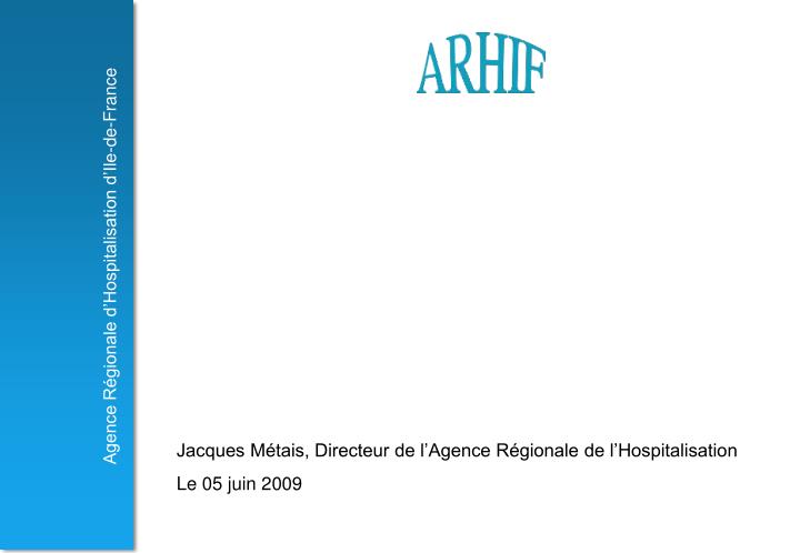 jacques m tais directeur de l agence r gionale de l hospitalisation le 05 juin 2009