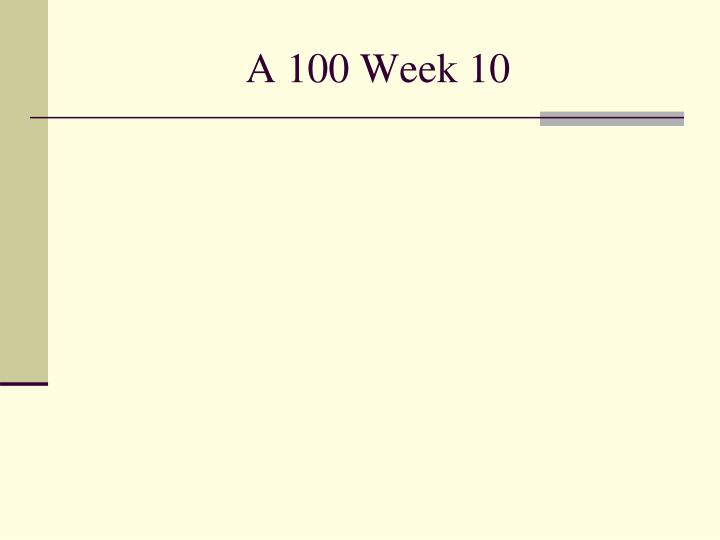 a 100 week 10