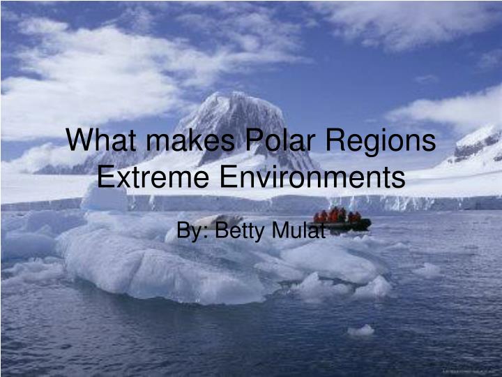 what makes polar regions extreme environments