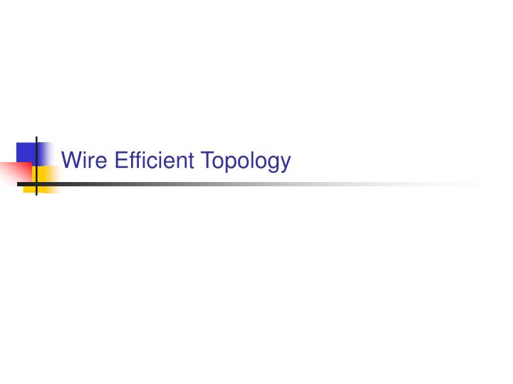 wire efficient topology