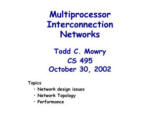 Multiprocessor Interconnection Networks Todd C. Mowry CS 495 October 30, 2002