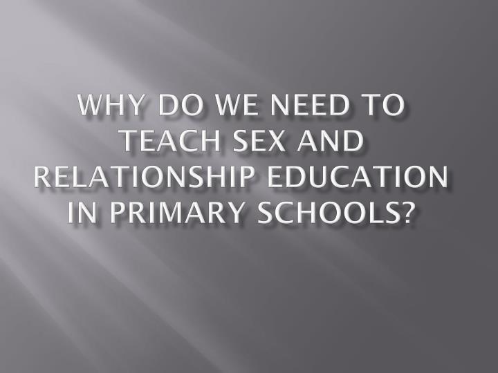 why do we need to teach sex and relationship education in primary schools