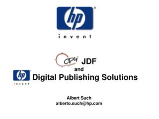 JDF and hp Digital Publishing Solutions Albert Such alberto.such@hp