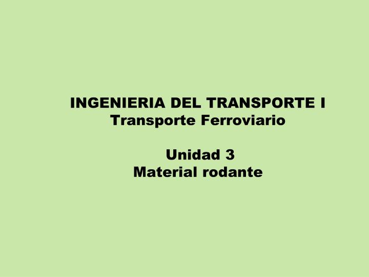 ingenieria del transporte i transporte ferroviario unidad 3 material rodante