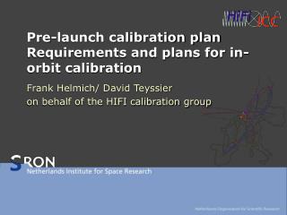 Pre-launch calibration plan Requirements and plans for in-orbit calibration