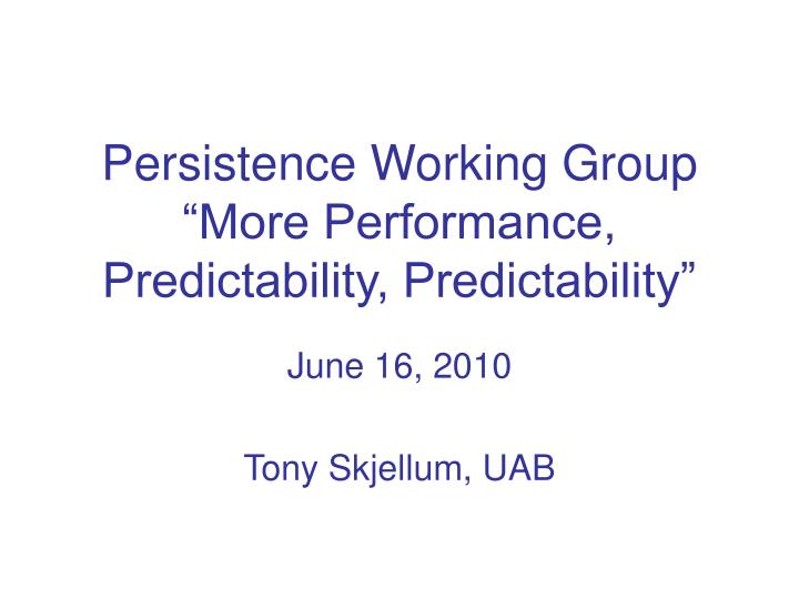persistence working group more performance predictability predictability