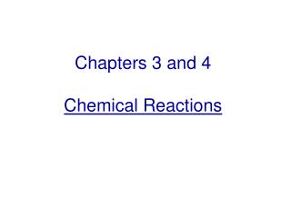 Chapters 3 and 4 Chemical Reactions