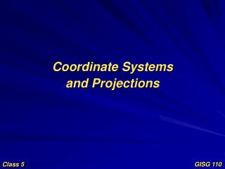Coordinate Systems and Projections