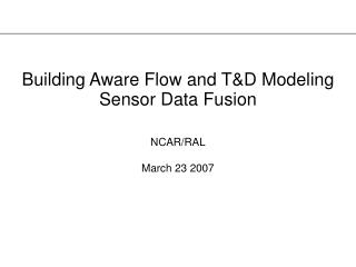 Building Aware Flow and T&amp;D Modeling Sensor Data Fusion