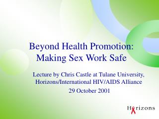 Beyond Health Promotion: Making Sex Work Safe