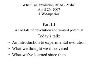 What Can Evolution REALLY do? April 26, 2007 UW-Superior