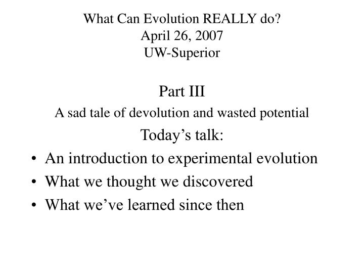 what can evolution really do april 26 2007 uw superior