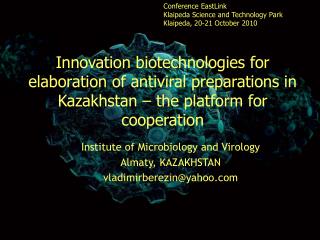 Institute of Microbiology and Virology Almaty, KAZAKHSTAN vladimirberezin@yahoo