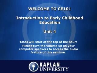 WELCOME TO CE101 Introduction to Early Childhood Education Unit 4