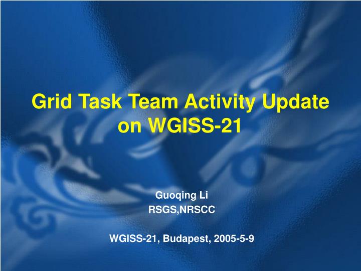 grid task team activity update on wgiss 21