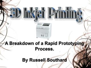 A Breakdown of a Rapid Prototyping Process. By Russell Southard