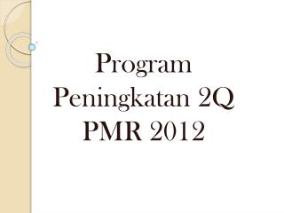Program Peningkatan 2Q PMR 2012