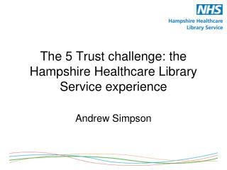 The 5 Trust challenge: the Hampshire Healthcare Library Service experience
