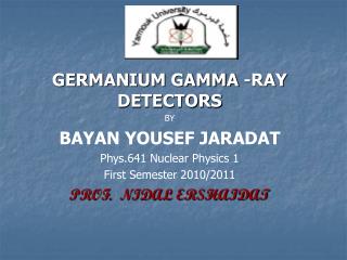 GERMANIUM GAMMA -RAY DETECTORS BY BAYAN YOUSEF JARADAT Phys.641 Nuclear Physics 1