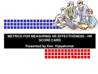 METRICS FOR MEASURING HR EFFECTIVENESS - HR SCORE CARD Presented by Ken. Vijayakumar