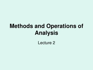 Methods and Operations of Analysis