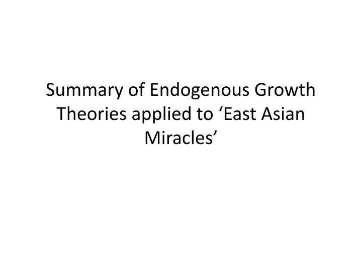 summary of endogenous growth theories applied to east asian miracles