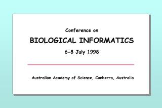 Conference on BIOLOGICAL INFORMATICS 6-8 July 1998