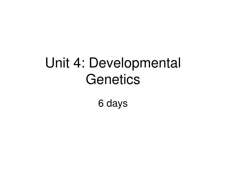 unit 4 developmental genetics