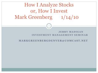 How I Analyze Stocks or, How I Invest Mark Greenberg 1/14/10