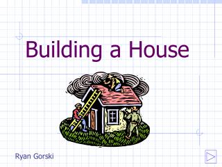 Building a House