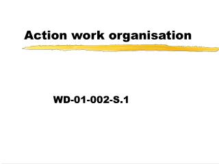 Action work organisation