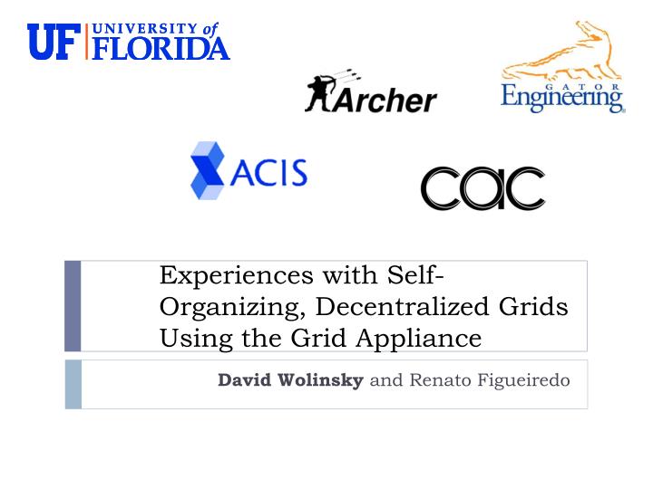 experiences with self organizing decentralized grids using the grid appliance