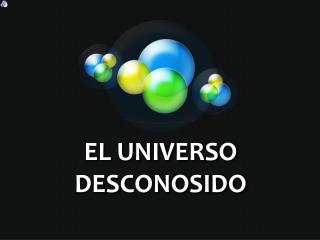 el universo desconosido
