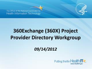 360Exchange (360X) Project Provider Directory Workgroup 09/14/2012