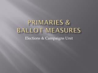 Primaries &amp; Ballot Measures