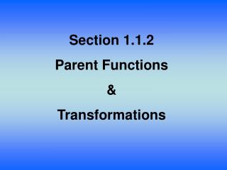 Section 1.1.2 Parent Functions &amp; Transformations