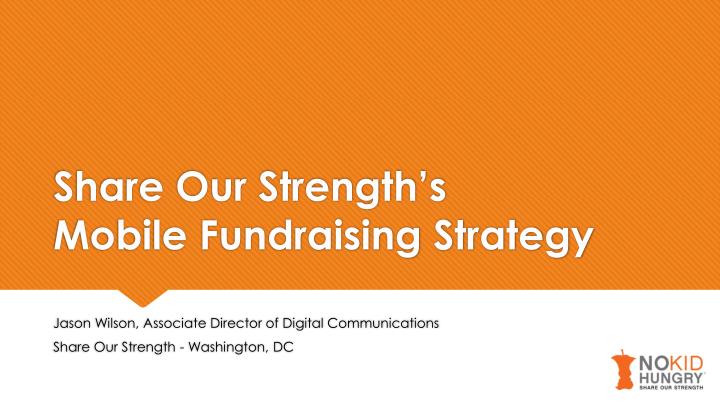 share our strength s mobile fundraising strategy