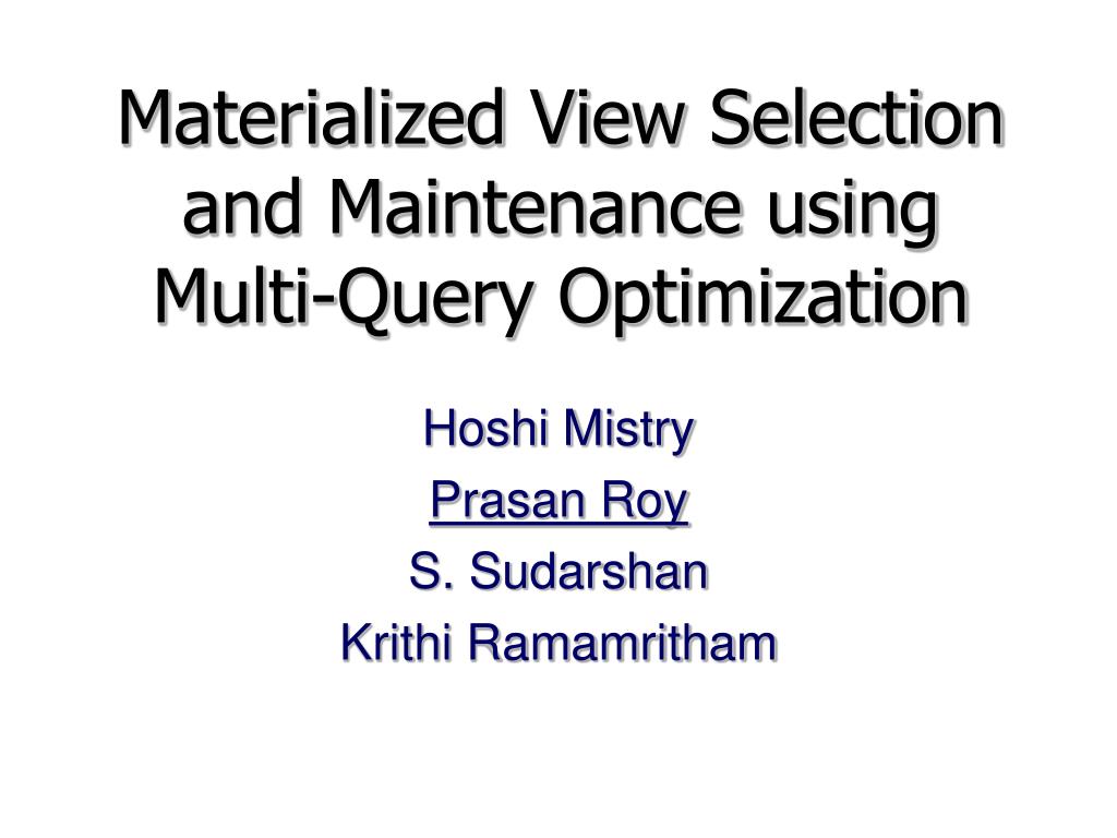 PPT - Materialized View Selection and Maintenance using Multi-Query ...