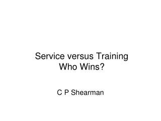 Service versus Training Who Wins?