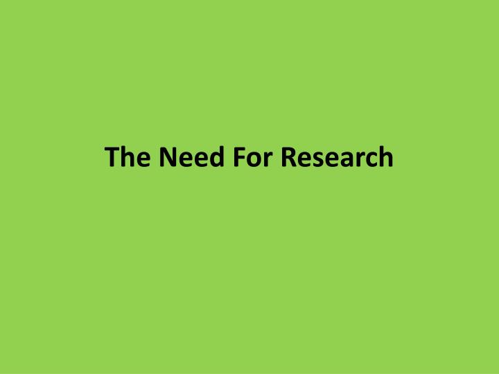 the need for research